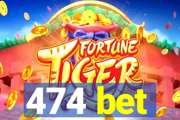 474 bet